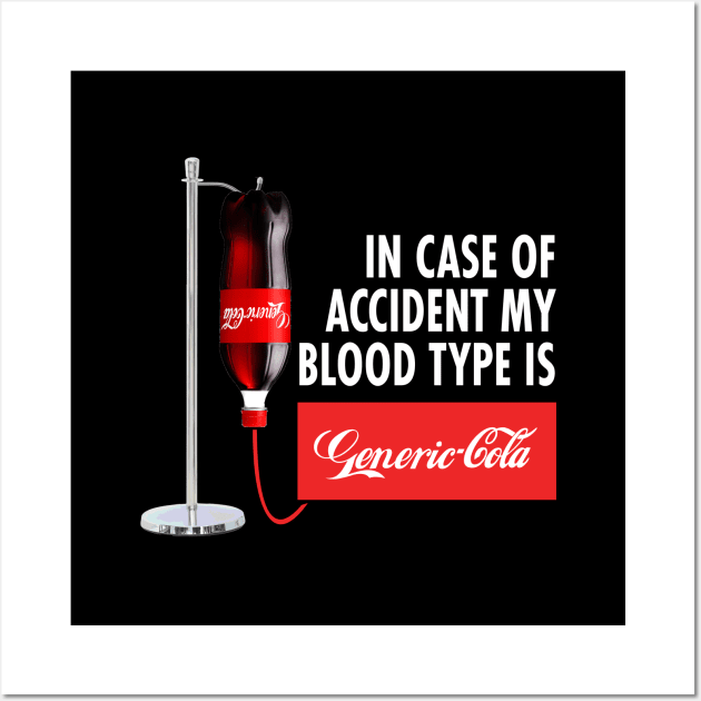 In Case of Accident my Blood Type is GENERIC COLA Wall Art by garbagetshirts